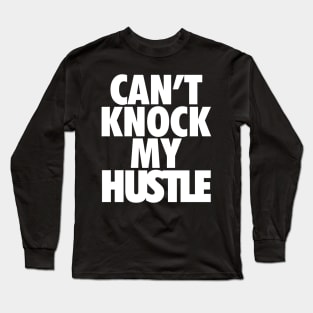 Can't Knock My Hustle Wht Long Sleeve T-Shirt